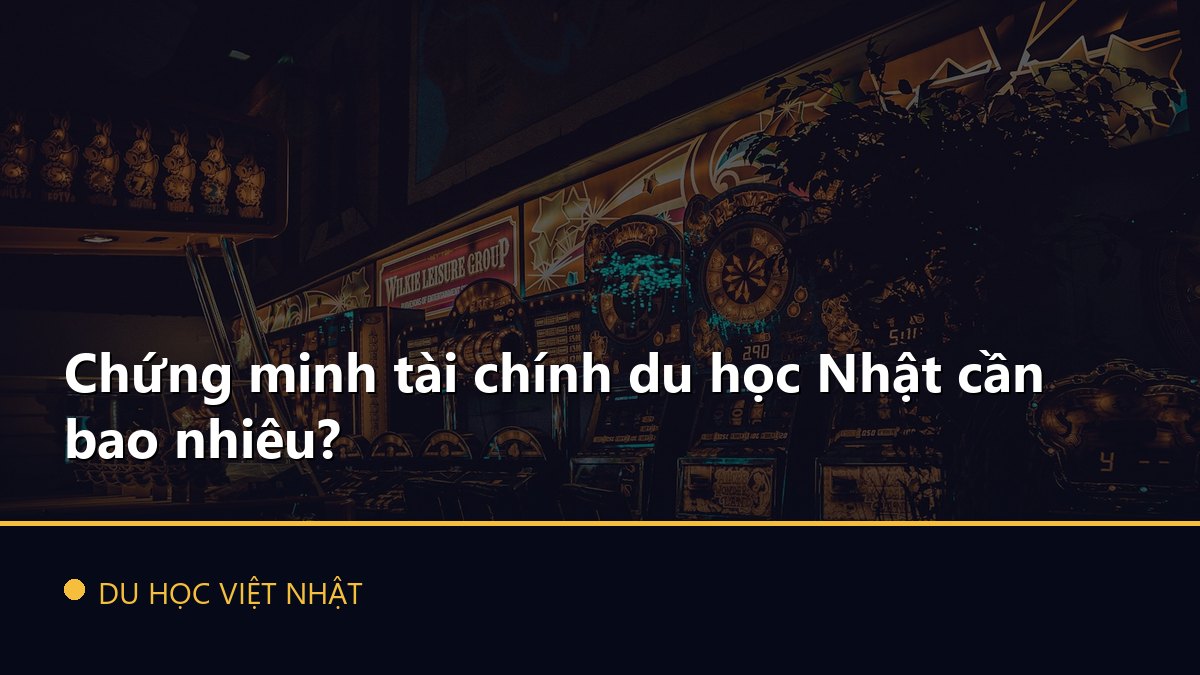 Chứng minh tài chính du học Nhật cần bao nhiêu?