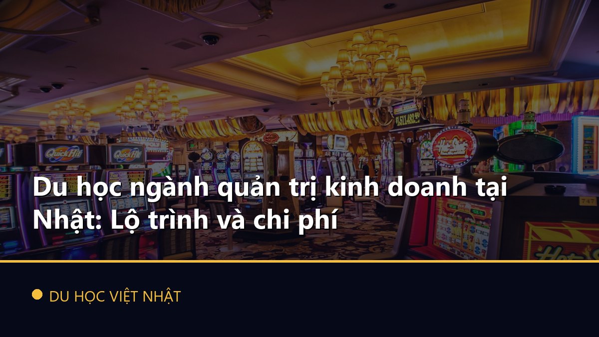 Du học ngành quản trị kinh doanh tại Nhật: Lộ trình và chi phí