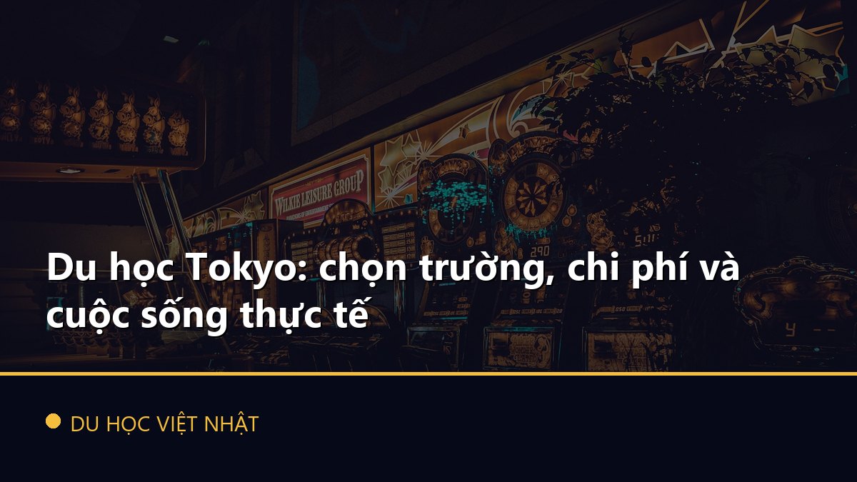 Du học Tokyo: chọn trường, chi phí và cuộc sống thực tế