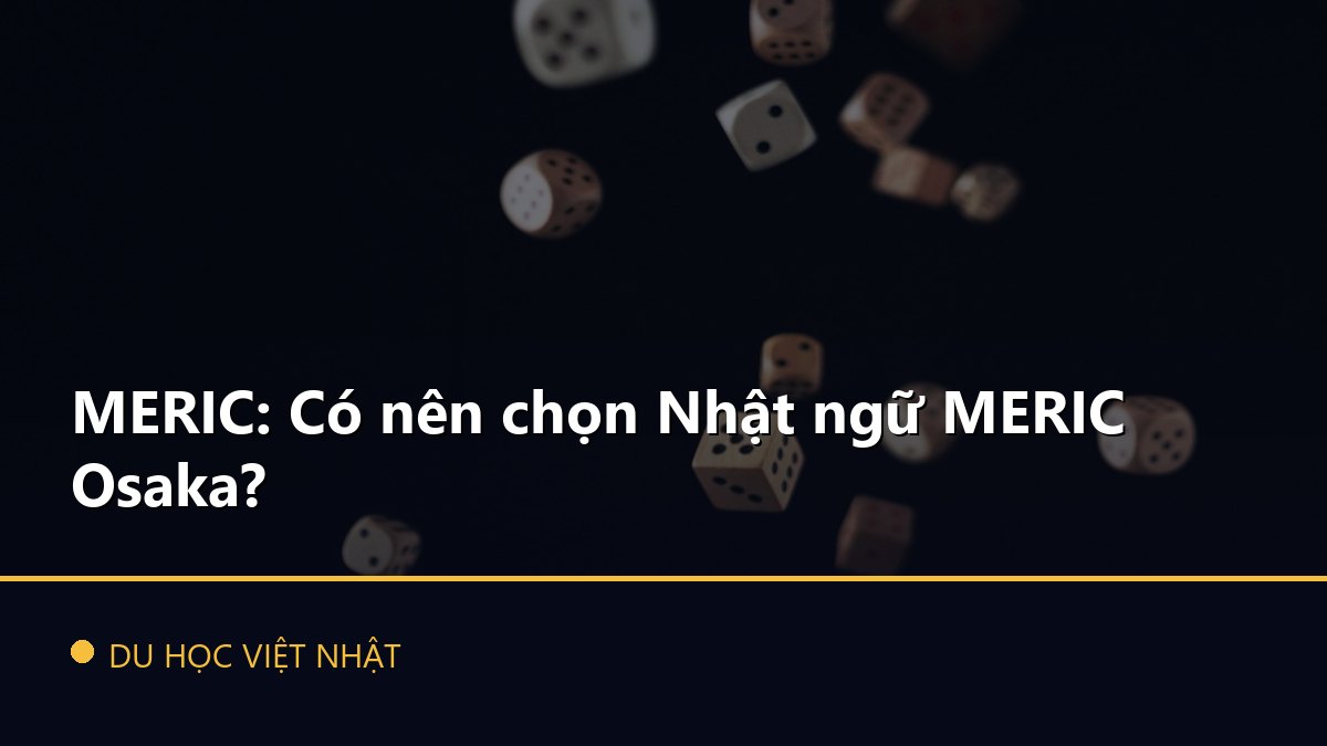 MERIC: Có nên chọn Nhật ngữ MERIC Osaka?