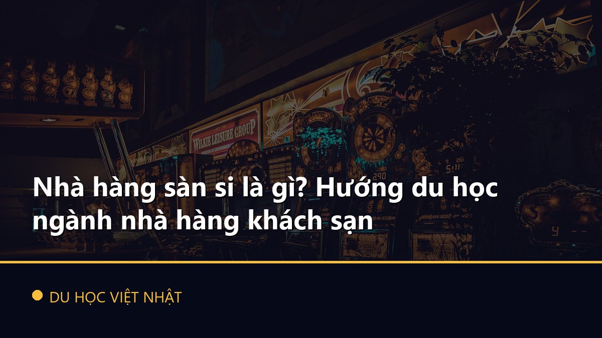 Nhà hàng sàn si là gì? Hướng du học ngành nhà hàng khách sạn