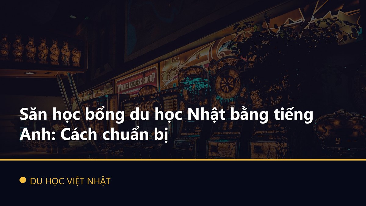 Săn học bổng du học Nhật bằng tiếng Anh: Cách chuẩn bị