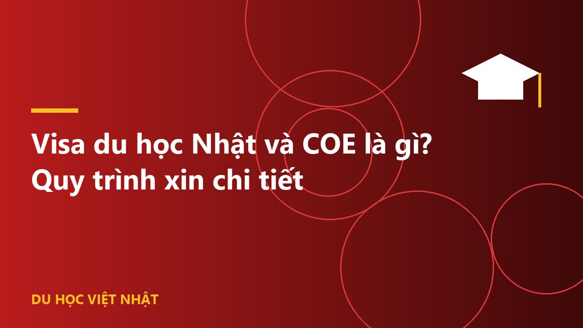 Visa du học Nhật và COE là gì? Quy trình xin chi tiết